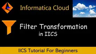 How to Use Filter Transformation In IICS | IICS Tutorial For Beginners