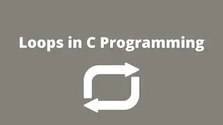 Loops in C Programming Language