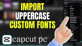 How to Import UPPERCASE Custom Fonts to CapCut PC