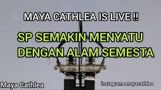 Maya Cathlea is live! SP SEMAKIN MENYATU DENGAN ALAM SEMESTA