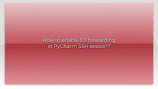 How to enable X11 forwarding in PyCharm SSH session?