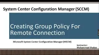 13. SCCM Training For Beginners | Creating Group Policy for Remote Connection