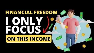 Financial freedom? - I only focus on that type of income.