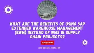 Benefits of using SAP extended warehouse management (EWM) instead of WMS in supply chain projects?