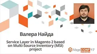 Валера Найда – Service Layer in Magento 2 based on Multi-Source Inventory (MSI) project