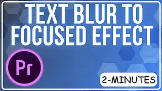 Premiere Pro: How to do Text Blur to Focused Effect