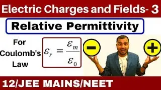 Electric Charges and Fields 03 || Permittivity and Relative Permittivity For Coulombs's Law