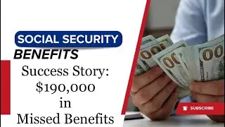 Social Security - Success Story: $190,000 in Missed Benefits