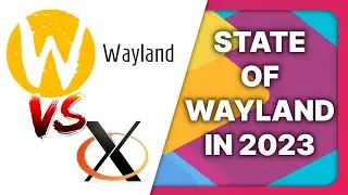 WAYLAND in 2023: how GOOD (or BAD) is it? Apps, GPUs, desktops, gaming...