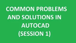 What are the Common Problems & Solutions in AutoCAD