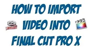 How To Import Video Into Final Cut Pro X - Final Cut Pro Tutorial