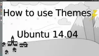 How to Use Themes Ubuntu 14.04