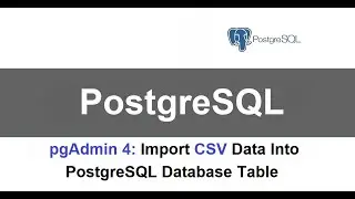 Import CSV data into database table with PostgreSQL pgAdmin GUI
