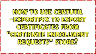 How to use certutil -exportPFX to export certificates from Certifiate Enrollment Requests store?