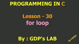 for loop in c | Lesson - 30 | C in Hindi