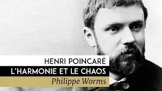 Henri Poincaré, l'harmonie et le Chaos - Documentaire de Philippe Worms (2012)