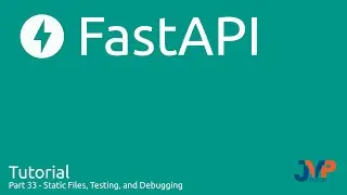 Fast API Tutorial, Part 33: Static Files, Testing, and Debugging