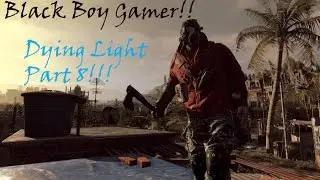 Dying Light Part 8: The Chase Begins!!!