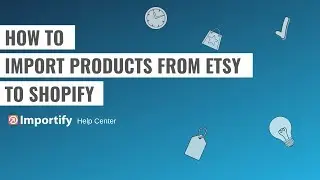 How to import products from Etsy to Shopify using Importify