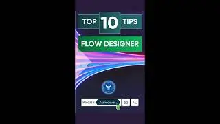 Top 10 Tips for Using Flow Designer SHORT