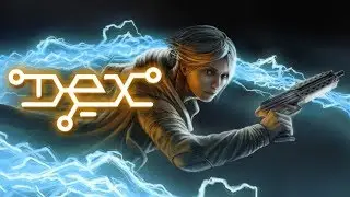 Обзор Dex - киберпанковый платформер в лучших традициях Deus Ex