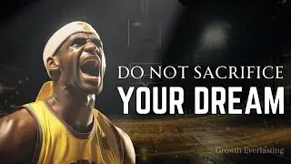 DO NOT SACRIFICE YOUR DREAM - Best Motivational Speech