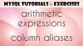 05 MySQL Tutorial for Beginners: Arithmetic Expressions, AS: Column Alias