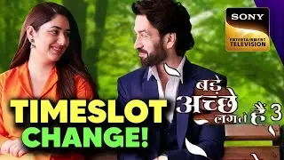 Bade Achhe Lagte Hain 3 to suffer TIMESLOT CHANGE | Not OFF-AIR | Disha Parmar,Nakuul Mehta, Sony TV