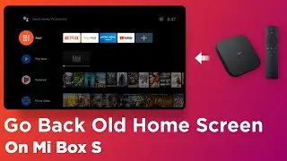 How To Go Back Old Home Screen on Mi Box S 2023