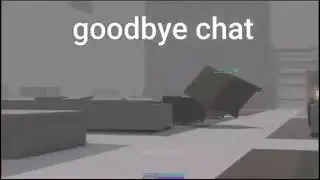 GoodBye chat (nothing weird here)