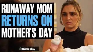 RUNAWAY Mom RETURNS On Mother's Day, What Happens Is Shocking | Illumeably