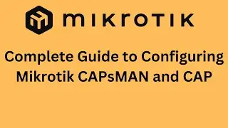 Complete Guide to Configuring Mikrotik CAPsMAN and CAP: ((Tested & Working)