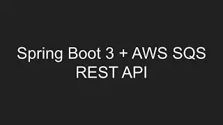 Создание веб-сервиса с использованием Spring Boot 3 и AWS SQS