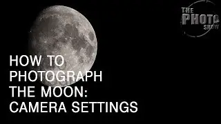 How To Photograph The Moon: Camera Settings