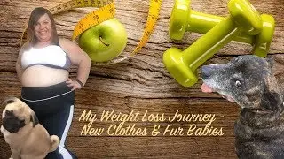 My Weight Loss Journey | New Clothes & Fur Babies