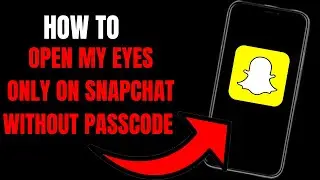 How To Open My Eyes Only On Snapchat without Passcode: Easy Steps to Open MY Eyes