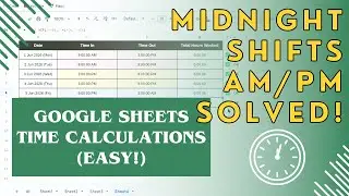 Mastering Time Calculations in Google Sheets (Midnight Shifts & AM/PM Included)