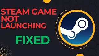 Fix Steam Games Not Launching In 2024 : Ultimate Troubleshooting Guide