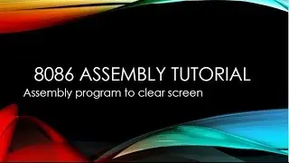 8086 Assembly Language Tutorial For Beginners || Part 18 || Program to Clear Screen