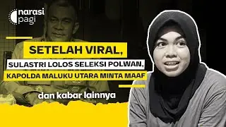 SETELAH VIRAL, SULASTRI LOLOS SELEKSI POLWAN, KAPOLDA MALUKU UTARA MINTA MAAF | Narasi Pagi