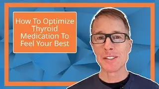 How To Optimize Thyroid Medication To Feel Your Best