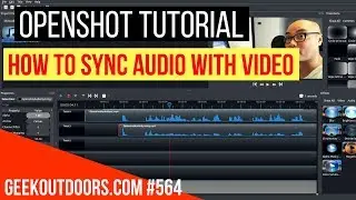 OPENSHOT TUTORIAL: How To Sync Audio With Video Geekoutdoors.com EP564