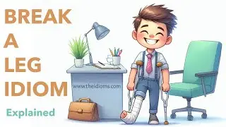 Break a Leg Idiom Meaning | Official Video | Definition, Examples, Origin & History