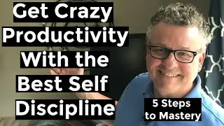 How to Get Crazy Productivity With the Best Self Discipline | 5 Steps to Mastery