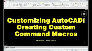 Customizing AutoCAD: Creating Custom Command Macros