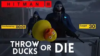 You have to throw a duck every 20 seconds - Hitman 3