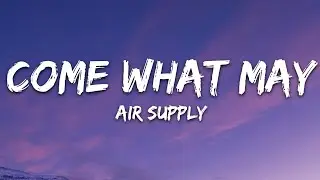 Air Supply - Come What May (Lyrics)