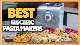 10 Best Electric Pasta Makers 2023