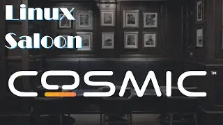 Linux Saloon 124 | Cosmic Desktop Environment