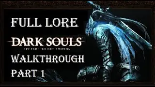 DARK SOULS™: Prepare To Die™ Edition - Full Lore Walkthrough (Part 1)